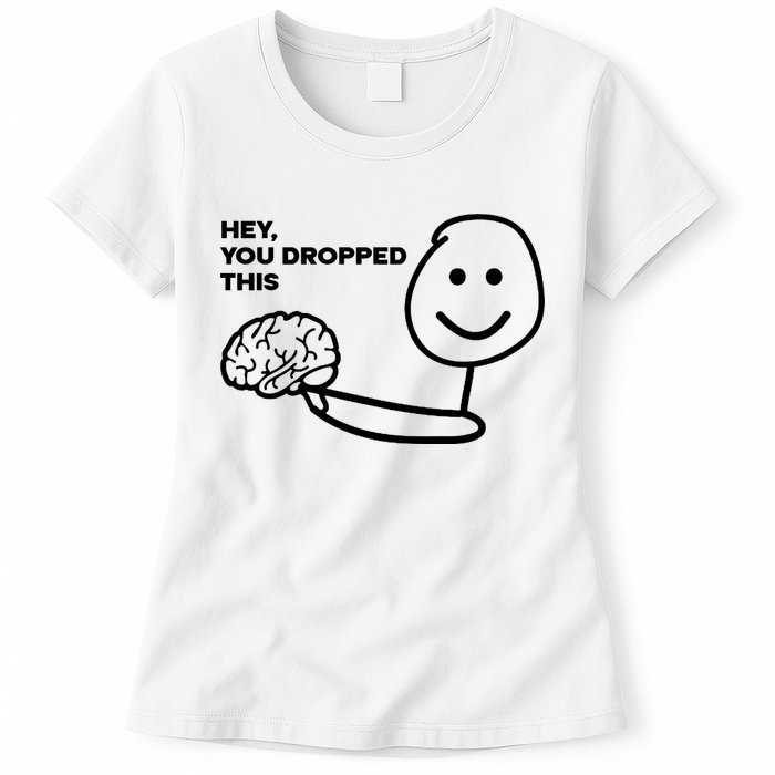 Hey You Dropped This Brain Funny Sarcastic Womens T-Shirt