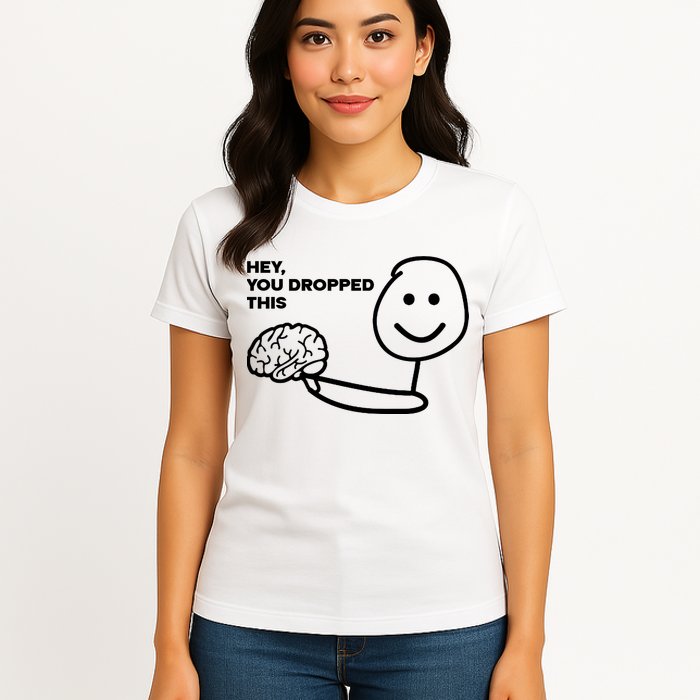 Hey You Dropped This Brain Funny Sarcastic Womens T-Shirt
