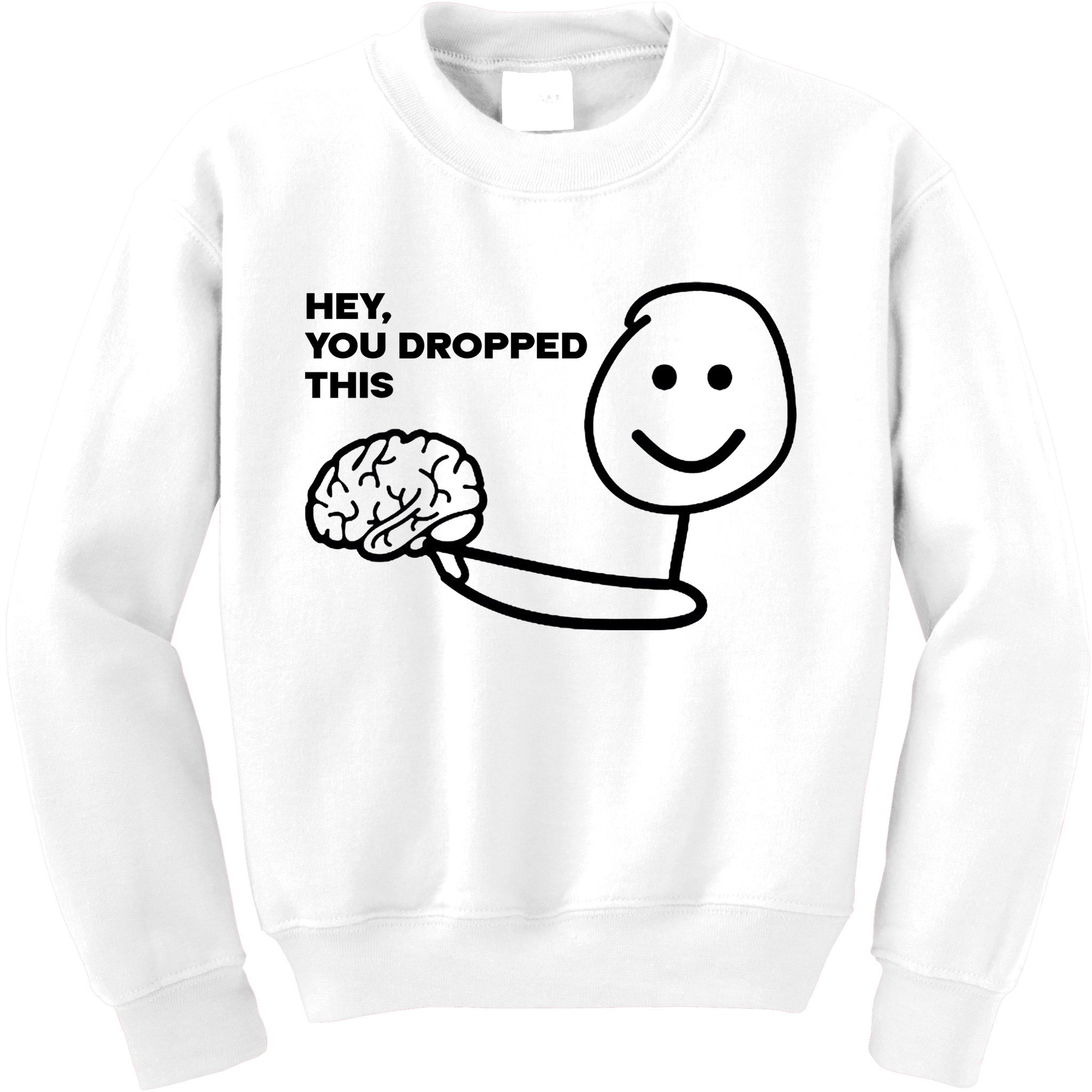 Hey You Dropped This Brain Funny Sarcastic Kids Sweatshirt