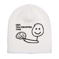 Hey You Dropped This Brain Funny Sarcastic Short Acrylic Beanie