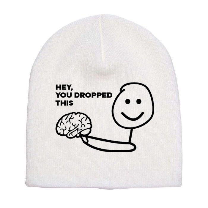 Hey You Dropped This Brain Funny Sarcastic Short Acrylic Beanie