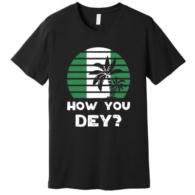 How You Dey Nigerian Flag Quote Premium T-Shirt