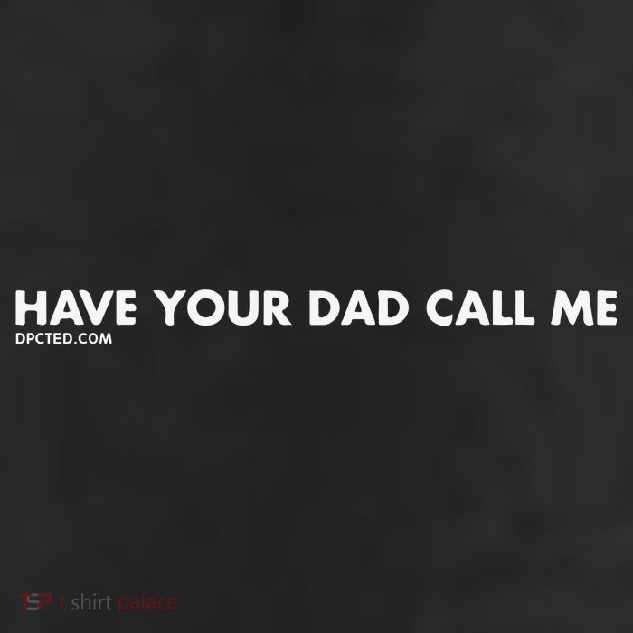 Have Your Dad Call Me 11oz C Handle Ceramic Mug