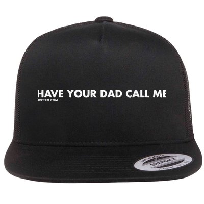 Have Your Dad Call Me Flatbill Hat