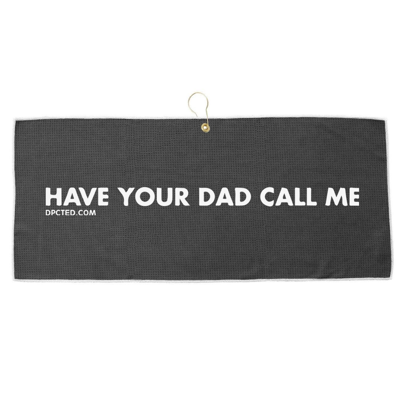 Have Your Dad Call Me Large Microfiber Waffle Golf Towel