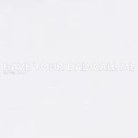 Have Your Dad Call Me Garment-Dyed Sweatshirt
