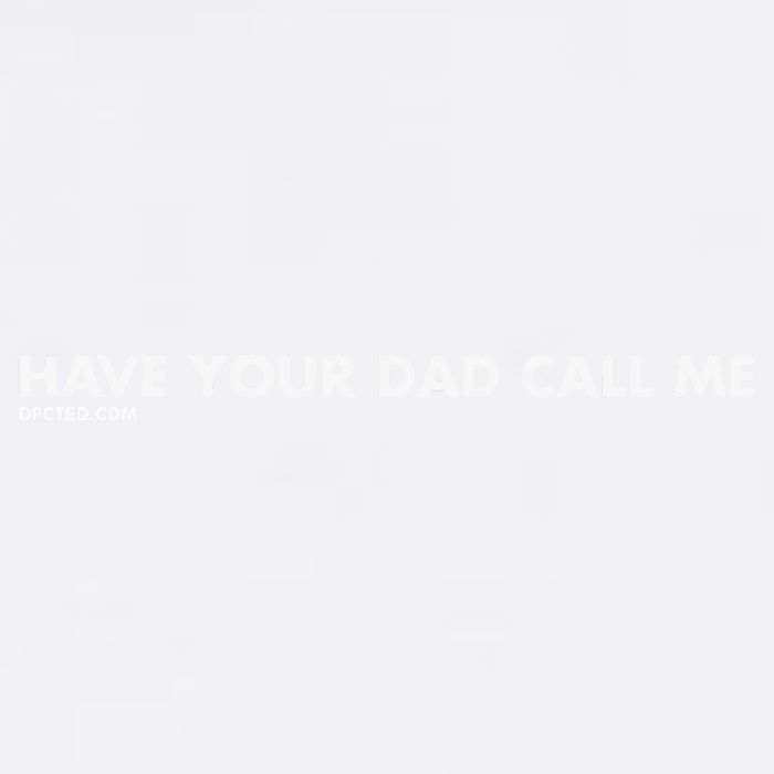 Have Your Dad Call Me Garment-Dyed Sweatshirt