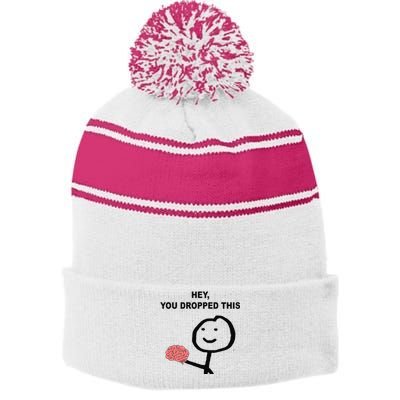 Hey You Dropped This Funny Brain Joke Stripe Pom Pom Beanie