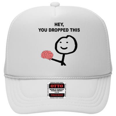 Hey You Dropped This Funny Brain Joke High Crown Mesh Back Trucker Hat