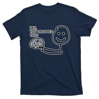 Hey You Dropped This Brain Funny Enthusiast T-Shirt