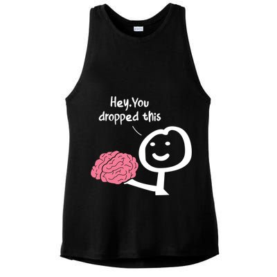 Hey You Dropped This Brain Funny Sarcasm Enthusiast Joke Meaningful Gift Ladies PosiCharge Tri-Blend Wicking Tank