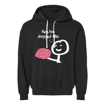 Hey You Dropped This Brain Funny Sarcasm Enthusiast Joke Meaningful Gift Garment-Dyed Fleece Hoodie