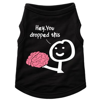 Hey You Dropped This Brain Funny Sarcasm Enthusiast Joke Meaningful Gift Doggie Tank