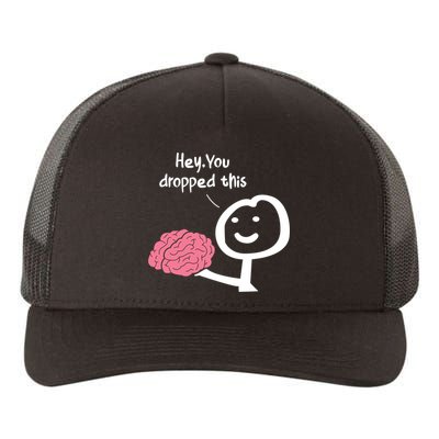 Hey You Dropped This Brain Funny Sarcasm Enthusiast Joke Meaningful Gift Yupoong Adult 5-Panel Trucker Hat