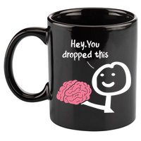 Hey You Dropped This Brain Funny Sarcasm Enthusiast Joke Meaningful Gift 11oz C Handle Ceramic Mug
