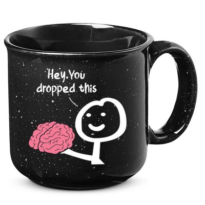 Hey You Dropped This Brain Funny Sarcasm Enthusiast Joke Meaningful Gift 15oz Campfire Ceramic Mug