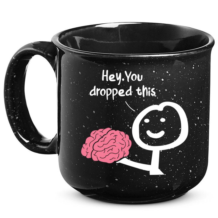 Hey You Dropped This Brain Funny Sarcasm Enthusiast Joke Meaningful Gift 15oz Campfire Ceramic Mug