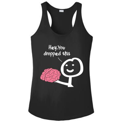 Hey You Dropped This Brain Funny Sarcasm Enthusiast Joke Meaningful Gift Ladies PosiCharge Competitor Racerback Tank
