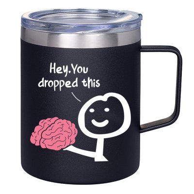 Hey You Dropped This Brain Funny Sarcasm Enthusiast Joke Meaningful Gift 12oz Stainless Steel Coffee Mug