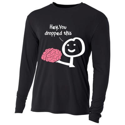 Hey You Dropped This Brain Funny Sarcasm Enthusiast Joke Meaningful Gift Cooling Performance Long Sleeve Crew