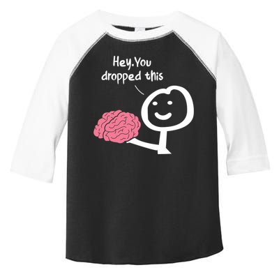Hey You Dropped This Brain Funny Sarcasm Enthusiast Joke Meaningful Gift Toddler Fine Jersey T-Shirt