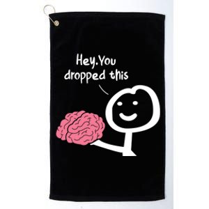 Hey You Dropped This Brain Funny Sarcasm Enthusiast Joke Meaningful Gift Platinum Collection Golf Towel