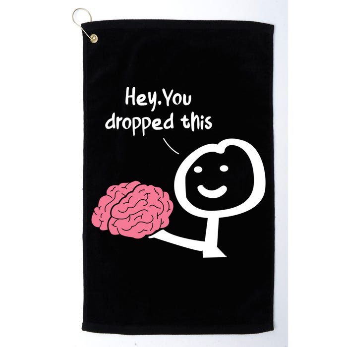 Hey You Dropped This Brain Funny Sarcasm Enthusiast Joke Meaningful Gift Golf Towel