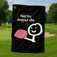 Hey You Dropped This Brain Funny Sarcasm Enthusiast Joke Meaningful Gift Golf Towel