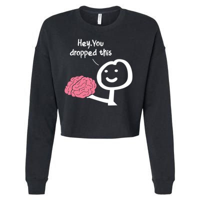 Hey You Dropped This Brain Funny Sarcasm Enthusiast Joke Meaningful Gift Cropped Pullover Crew