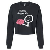 Hey You Dropped This Brain Funny Sarcasm Enthusiast Joke Meaningful Gift Cropped Pullover Crew