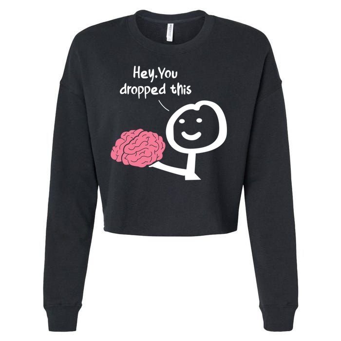 Hey You Dropped This Brain Funny Sarcasm Enthusiast Joke Meaningful Gift Cropped Pullover Crew