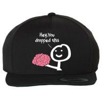 Hey You Dropped This Brain Funny Sarcasm Enthusiast Joke Meaningful Gift Wool Snapback Cap
