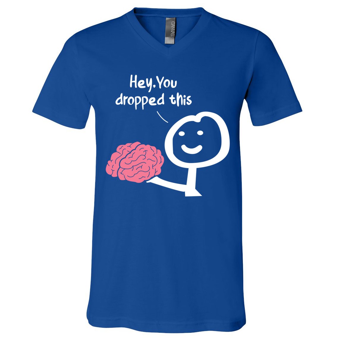 Hey You Dropped This Brain Funny Sarcasm Enthusiast Joke Meaningful Gift V-Neck T-Shirt