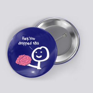 Hey You Dropped This Brain Funny Sarcasm Enthusiast Joke Meaningful Gift Button