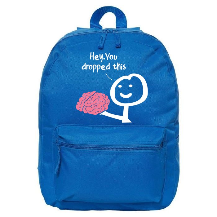 Hey You Dropped This Brain Funny Sarcasm Enthusiast Joke Meaningful Gift 16 in Basic Backpack