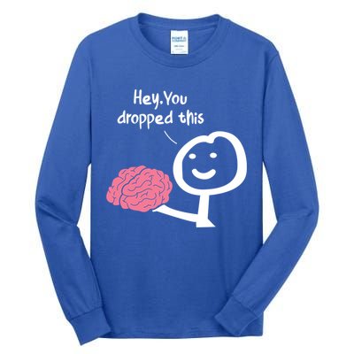 Hey You Dropped This Brain Funny Sarcasm Enthusiast Joke Meaningful Gift Tall Long Sleeve T-Shirt