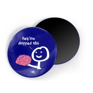 Hey You Dropped This Brain Funny Sarcasm Enthusiast Joke Meaningful Gift Magnet