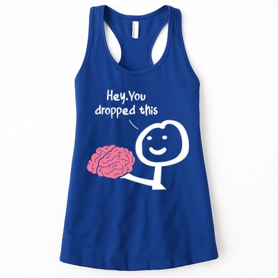 Hey You Dropped This Brain Funny Sarcasm Enthusiast Joke Meaningful Gift Womens Tank Top
