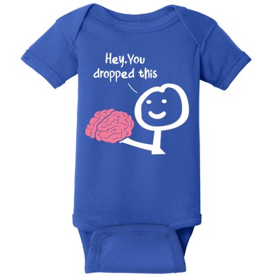 Hey You Dropped This Brain Funny Sarcasm Enthusiast Joke Meaningful Gift Baby Bodysuit