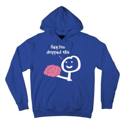 Hey You Dropped This Brain Funny Sarcasm Enthusiast Joke Meaningful Gift Tall Hoodie