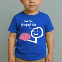 Hey You Dropped This Brain Funny Sarcasm Enthusiast Joke Meaningful Gift Toddler T-Shirt