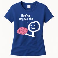 Hey You Dropped This Brain Funny Sarcasm Enthusiast Joke Meaningful Gift Womens T-Shirt