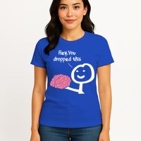 Hey You Dropped This Brain Funny Sarcasm Enthusiast Joke Meaningful Gift Womens T-Shirt