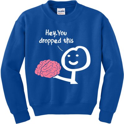 Hey You Dropped This Brain Funny Sarcasm Enthusiast Joke Meaningful Gift Kids Sweatshirt