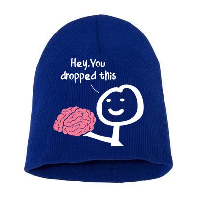Hey You Dropped This Brain Funny Sarcasm Enthusiast Joke Meaningful Gift Short Acrylic Beanie