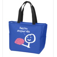 Hey You Dropped This Brain Funny Sarcasm Enthusiast Joke Meaningful Gift Zip Tote Bag