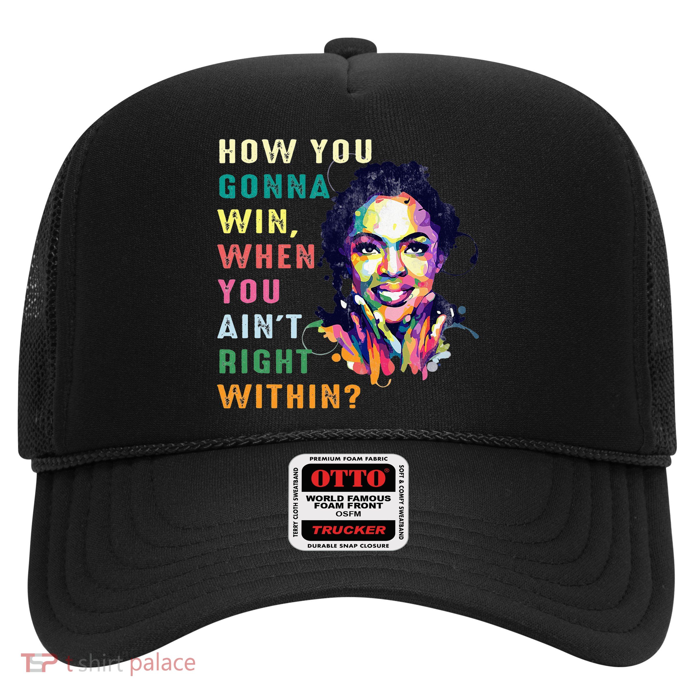 How You Gonna Win Black When You Ain't Right Within Trucker Hat