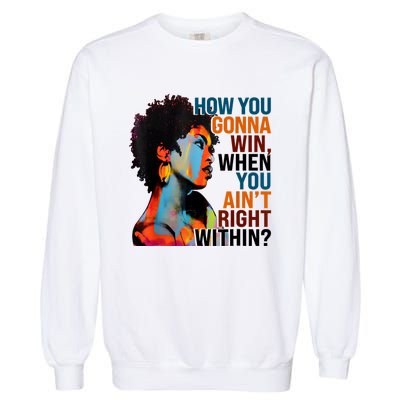 How You Gonna Win When You AinT Right Within Garment-Dyed Sweatshirt