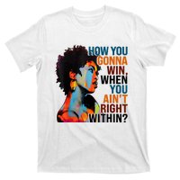 How You Gonna Win When You AinT Right Within T-Shirt