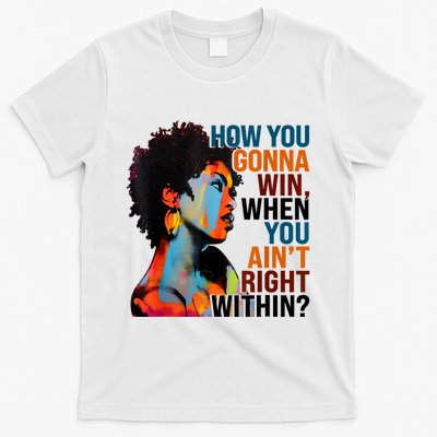 How You Gonna Win When You AinT Right Within T-Shirt